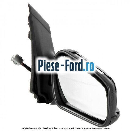 Oglinda dreapta reglaj electric Ford Focus 2004-2007 1.6 Ti 115 cai #097DFD12B2 Oglinda dreapta reglaj electric Ford Focus 2004-2007 1.6 Ti 115 cai benzina #097DFD12B2