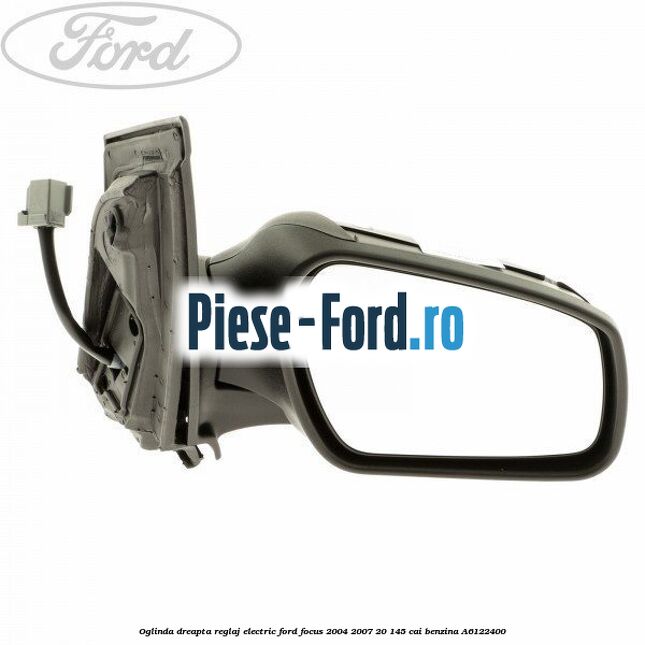 Oglinda dreapta reglaj electric Ford Focus 2004-2007 2.0 145 cai #1FD8CDABD4