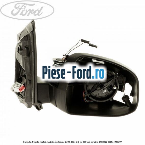 Oglinda dreapta reglaj electric Ford Focus 2008-2011 2.5 RS 305 cai benzina