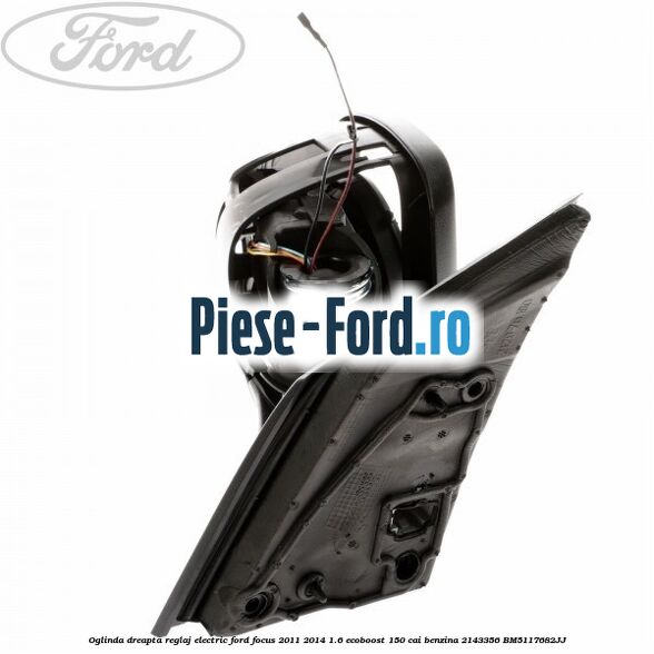 Oglinda dreapta reglaj electric Ford Focus 2011-2014 1.6 EcoBoost 150 cai #7D1148E34F Oglinda dreapta reglaj electric Ford Focus 2011-2014 1.6 EcoBoost 150 cai benzina #7D1148E34F