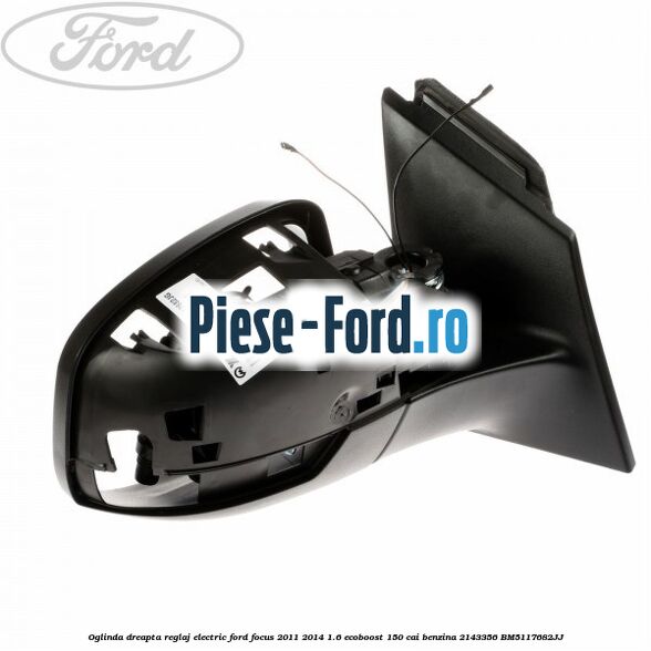 Oglinda dreapta reglaj electric Ford Focus 2011-2014 1.6 EcoBoost 150 cai #7D1148E34F Oglinda dreapta reglaj electric Ford Focus 2011-2014 1.6 EcoBoost 150 cai benzina #7D1148E34F