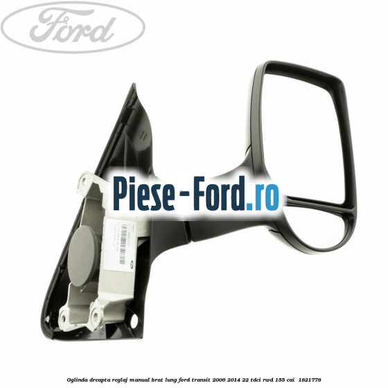 Oglinda dreapta reglaj manual brat lung Ford Transit 2006-2014 2.2 TDCi RWD 155 cai #C91C94725F