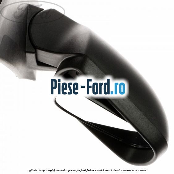 Oglinda dreapta reglaj manual capac negru Ford Fusion 1.6 TDCi 90 cai diesel #31AB8A226D