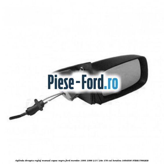 Oglinda dreapta reglaj electric capac negru Ford Mondeo 1993-1996 2.5 i 24V 170 cai benzina