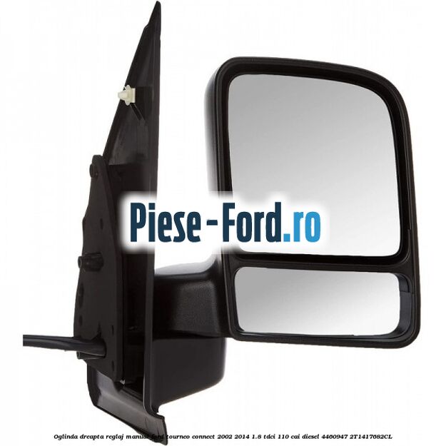 Oglinda dreapta reglaj manual Ford Tourneo Connect 2002-2014 1.8 TDCi 110 cai diesel