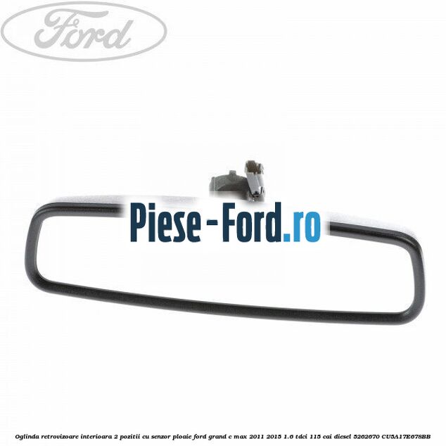 Oglinda retrovizoare interioara 2 pozitii cu senzor ploaie Ford Grand C-Max 2011-2015 1.6 TDCi 115 cai diesel