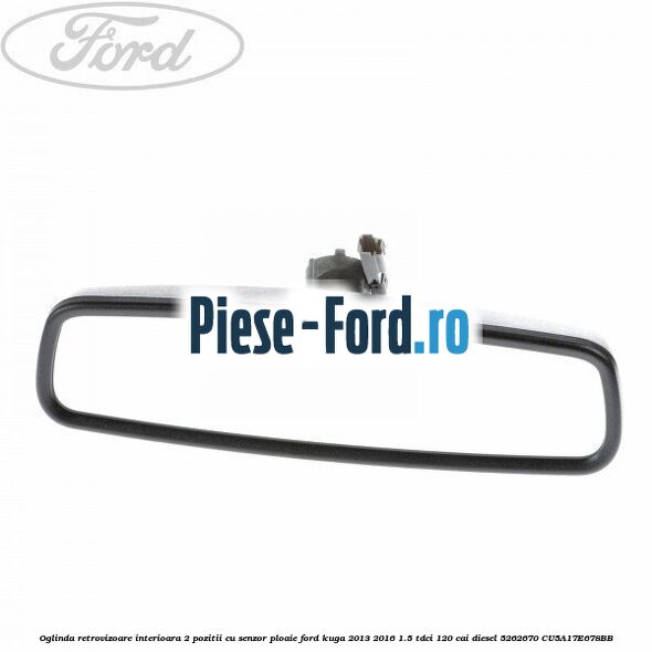 Oglinda retrovizoare interioara 2 pozitii cu senzor ploaie Ford Kuga 2013-2016 1.5 TDCi 120 cai diesel