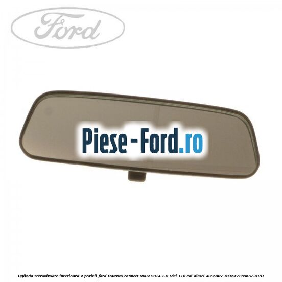 Oglinda retrovizoare interioara 2 pozitii Ford Tourneo Connect 2002-2014 1.8 TDCi 110 cai diesel