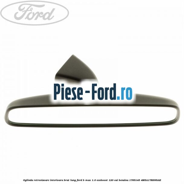Oglinda retrovizoare interioara brat lung Ford B-Max 1.0 EcoBoost 120 cai benzina #AD9F30599D