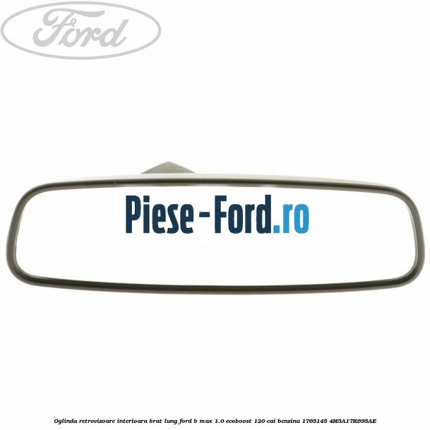 Oglinda retrovizoare interioara brat lung Ford B-Max 1.0 EcoBoost 120 cai benzina #AD9F30599D