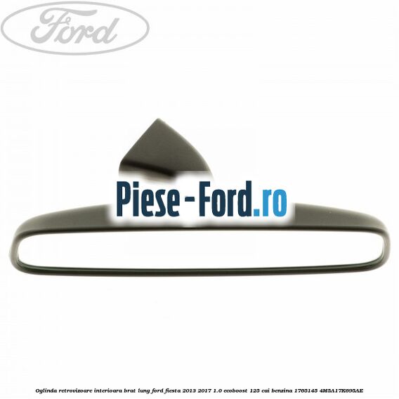 Oglinda retrovizoare interioara brat lung Ford Fiesta 2013-2017 1.0 EcoBoost 125 cai benzina