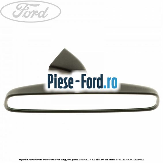 Oglinda retrovizoare interioara brat lung Ford Fiesta 2013-2017 1.5 TDCi 95 cai diesel