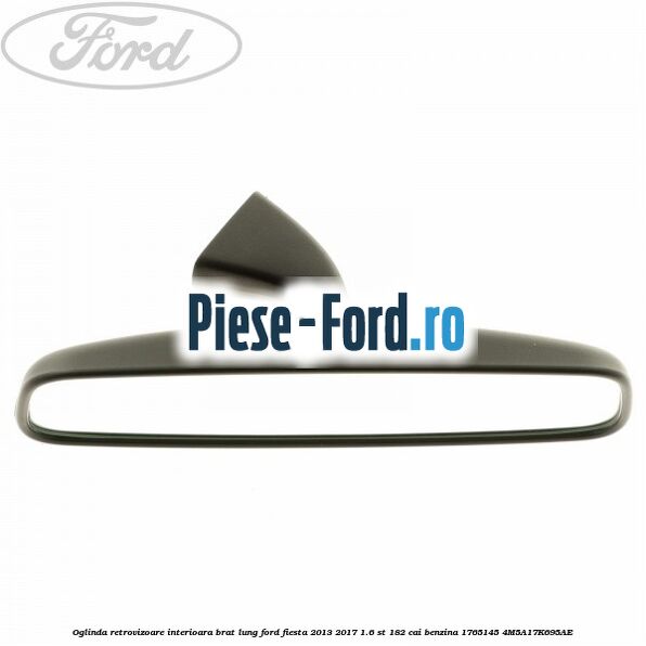 Oglinda retrovizoare interioara brat lung Ford Fiesta 2013-2017 1.6 ST 182 cai benzina