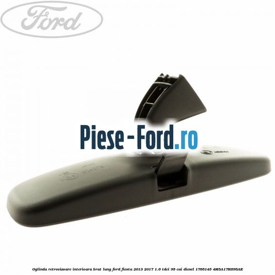 Oglinda retrovizoare interioara brat lung Ford Fiesta 2013-2017 1.6 TDCi 95 cai diesel
