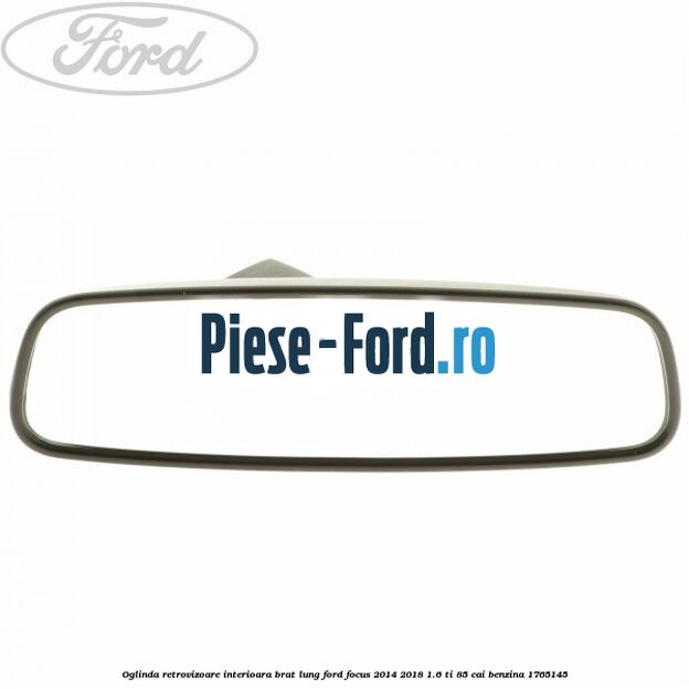Oglinda retrovizoare interioara brat lung Ford Focus 2014-2018 1.6 Ti 85 cai