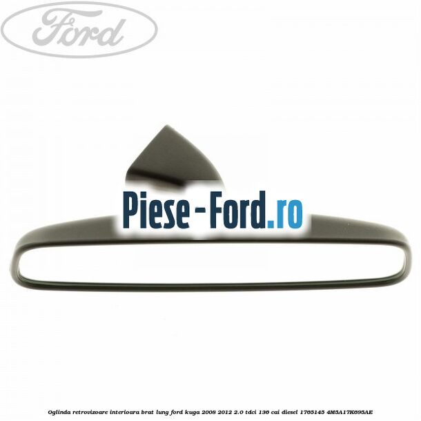 Oglinda retrovizoare interioara brat lung Ford Kuga 2008-2012 2.0 TDCi 136 cai diesel #3168C07A9B
