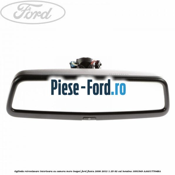 Oglinda retrovizoare interioara cu camera mers inapoi Ford Fiesta 2008-2012 1.25 82 cai benzina