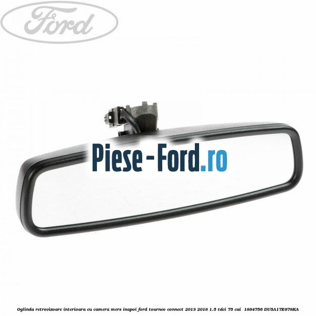 Oglinda retrovizoare interioara cu camera mers inapoi Ford Tourneo Connect 2013-2018 1.5 TDCi 75 cai  #7F43B7281A