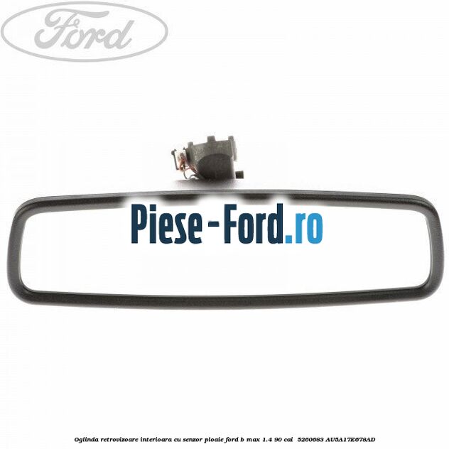 Oglinda retrovizoare interioara cu senzor ploaie Ford B-Max 1.4 90 cai  #BFFA4DBE14