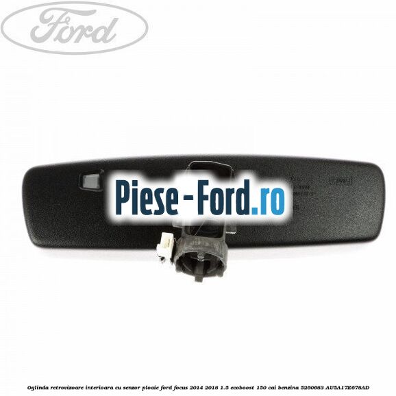 Oglinda retrovizoare interioara cu senzor ploaie Ford Focus 2014-2018 1.5 EcoBoost 150 cai benzina #7E370A7526