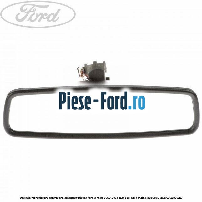 Oglinda retrovizoare interioara cu senzor ploaie Ford S-Max 2007-2014 2.0 145 cai benzina