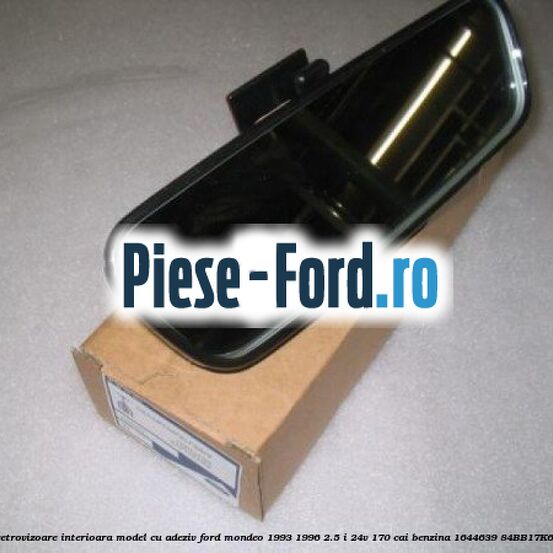 Oglinda retrovizoare interioara model cu adeziv Ford Mondeo 1993-1996 2.5 i 24V 170 cai benzina