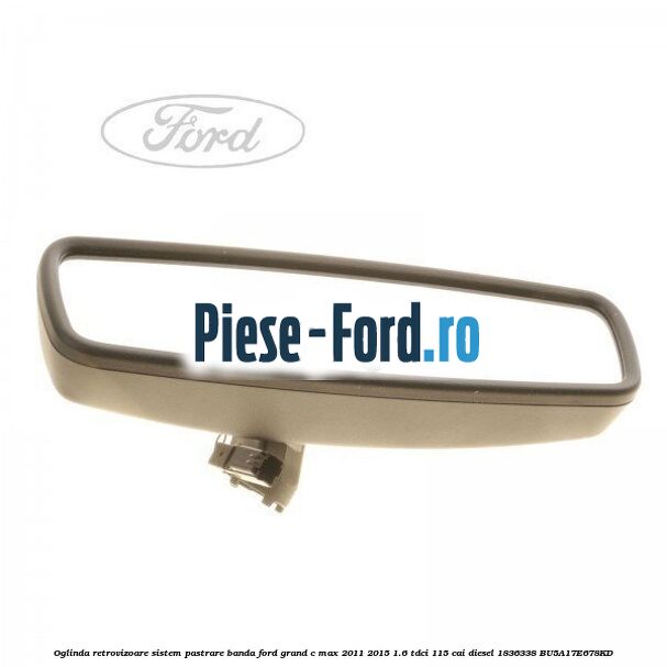 Oglinda retrovizoare sistem pastrare banda Ford Grand C-Max 2011-2015 1.6 TDCi 115 cai diesel