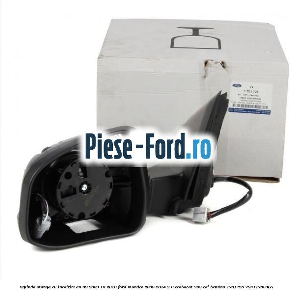 Oglinda stanga cu incalzire an 09/2009-10/2010 Ford Mondeo 2008-2014 2.0 EcoBoost 203 cai #3E95B0B8AF Oglinda stanga cu incalzire an 09/2009-10/2010 Ford Mondeo 2008-2014 2.0 EcoBoost 203 cai benzina #3E95B0B8AF