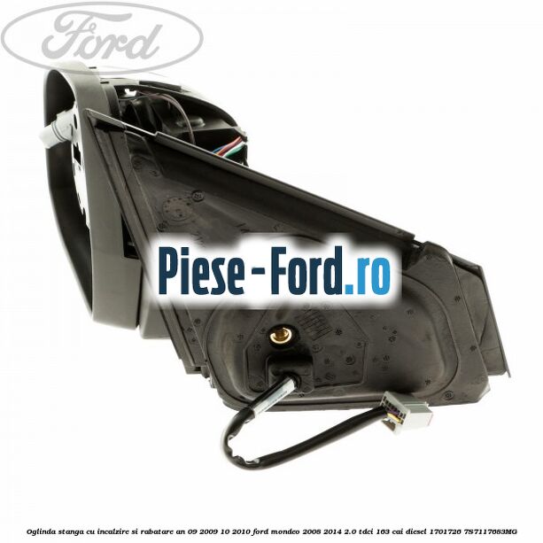 Oglinda stanga cu incalzire si rabatare an 09/2009-10/2010 Ford Mondeo 2008-2014 2.0 TDCi 163 cai diesel #C0C37B4026