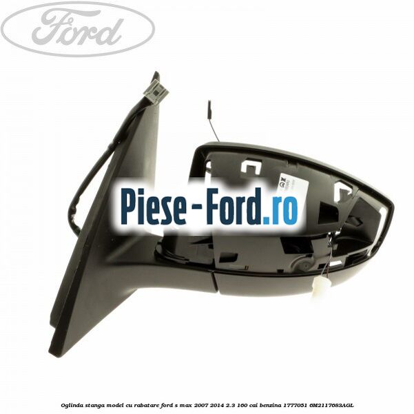 Oglinda stanga model cu rabatare Ford S-Max 2007-2014 2.3 160 cai benzina