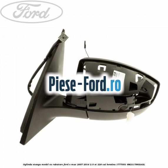 Oglinda stanga model cu rabatare Ford S-Max 2007-2014 2.5 ST 220 cai benzina