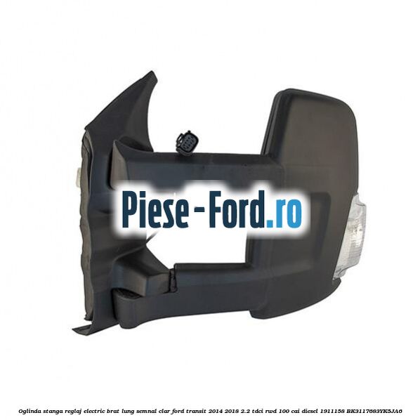 Oglinda stanga reglaj electric brat lung semnal clar Ford Transit 2014-2018 2.2 TDCi RWD 100 cai diesel