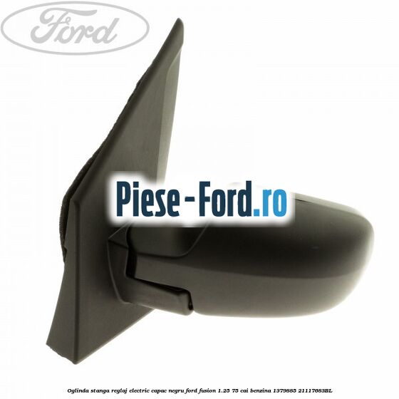 Oglinda stanga reglaj electric capac negru Ford Fusion 1.25 75 cai benzina #1DBBDF00D4