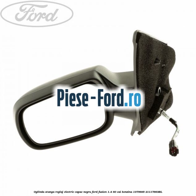 Oglinda stanga reglaj electric capac negru Ford Fusion 1.4 80 cai benzina