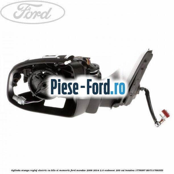 Oglinda stanga reglaj electric cu BLIS Ford Mondeo 2008-2014 2.0 EcoBoost 203 cai benzina