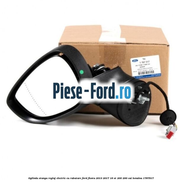 Oglinda stanga reglaj electric cu rabatare Ford Fiesta 2013-2017 1.6 ST 200 200 cai #3927711A25