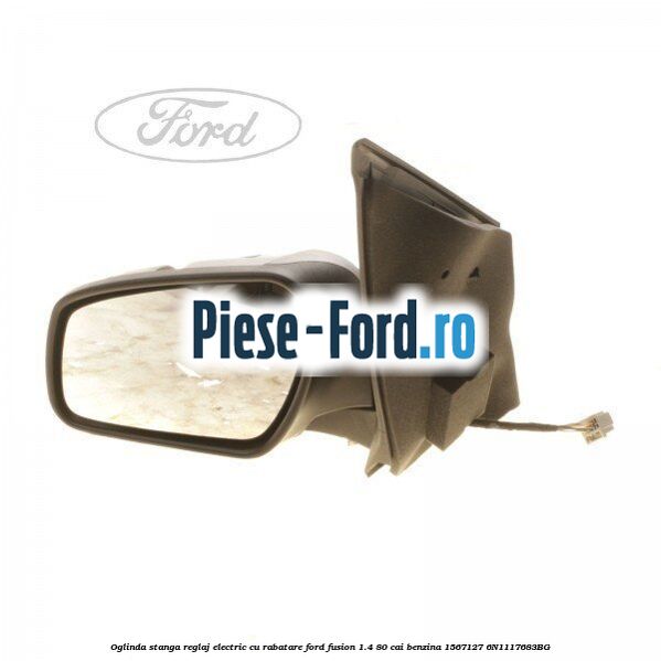 Oglinda stanga reglaj electric cu rabatare Ford Fusion 1.4 80 cai benzina