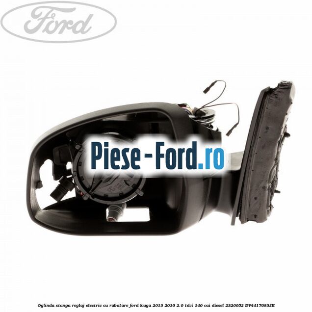 Oglinda stanga reglaj electric cu rabatare Ford Kuga 2013-2016 2.0 TDCi 140 cai diesel