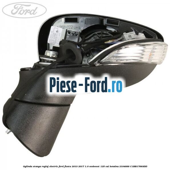 Oglinda stanga reglaj electric Ford Fiesta 2013-2017 1.0 EcoBoost 125 cai benzina