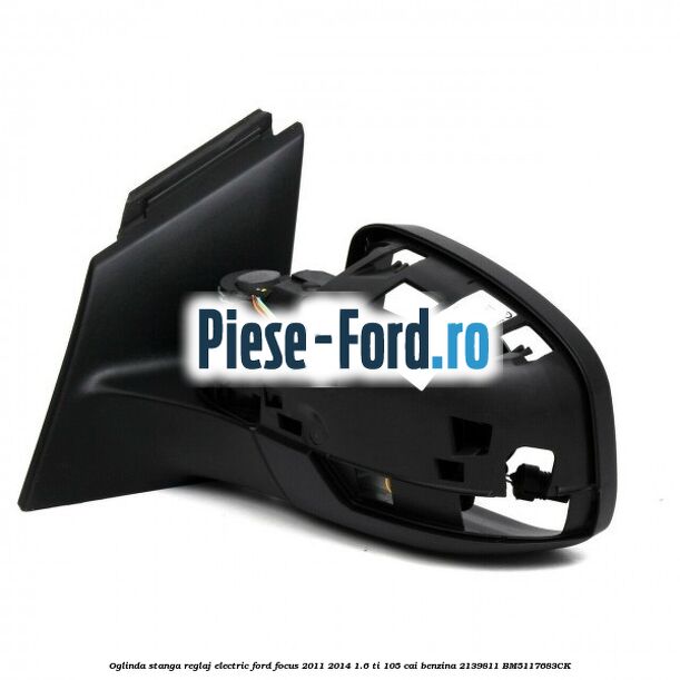 Oglinda stanga reglaj electric Ford Focus 2011-2014 1.6 Ti 105 cai benzina #FF1B688F4A