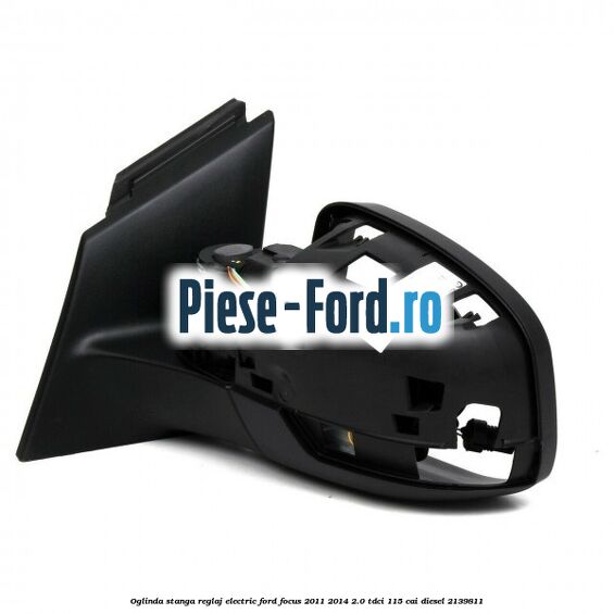 Oglinda stanga reglaj electric Ford Focus 2011-2014 2.0 TDCi 115 cai