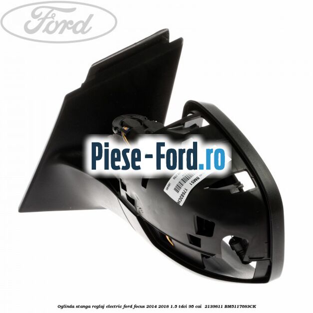 Oglinda stanga reglaj electric Ford Focus 2014-2018 1.5 TDCi 95 cai  #EA59B7DC89