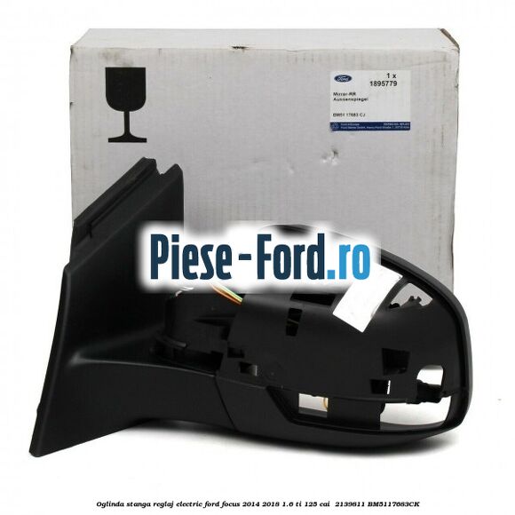 Oglinda stanga reglaj electric Ford Focus 2014-2018 1.6 Ti 125 cai #DC2361B106 Oglinda stanga reglaj electric Ford Focus 2014-2018 1.6 Ti 125 cai #DC2361B106