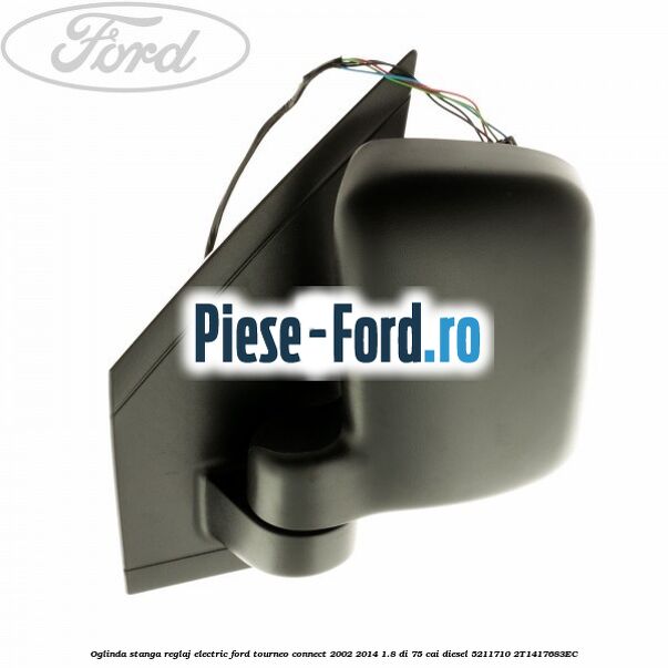 Oglinda stanga reglaj electric Ford Tourneo Connect 2002-2014 1.8 Di 75 cai diesel #C11BE35884