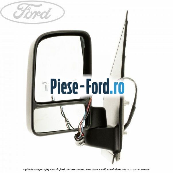 Oglinda stanga reglaj electric Ford Tourneo Connect 2002-2014 1.8 Di 75 cai diesel #C11BE35884