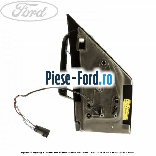Oglinda stanga reglaj electric Ford Tourneo Connect 2002-2014 1.8 Di 75 cai diesel #C11BE35884