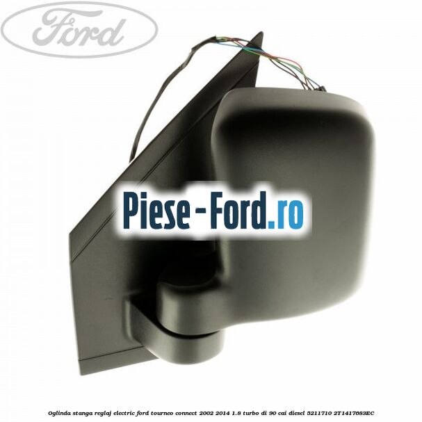 Oglinda stanga reglaj electric Ford Tourneo Connect 2002-2014 1.8 Turbo Di 90 cai diesel #ED36AE8DAC