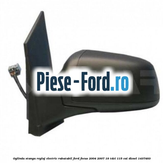 Oglinda stanga reglaj electric rabatabil Ford Focus 2004-2007 1.8 TDCi 115 cai #A2E5C858A6