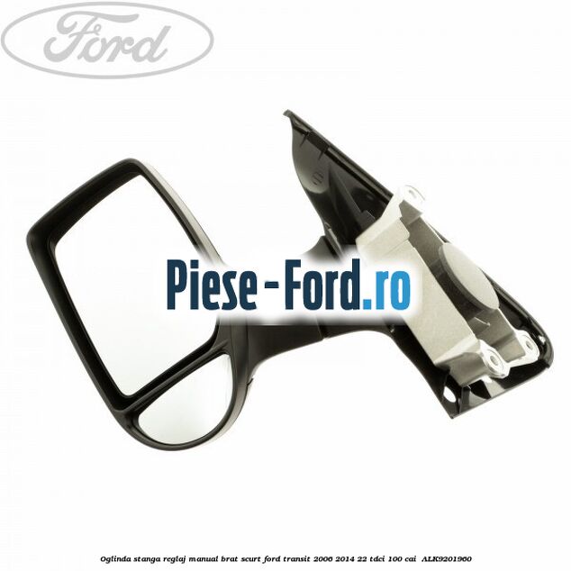 Oglinda stanga reglaj manual brat scurt Ford Transit 2006-2014 2.2 TDCi 100 cai #9E30FE2AE1