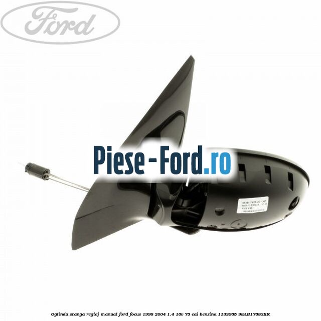 Oglinda stanga reglaj manual Ford Focus 1998-2004 1.4 16V 75 cai benzina